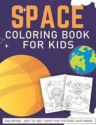 Space Coloring Book for Kids: A Fun And Easy Outer Space Gift Book For Kids & Toddlers Filled With Learning, Coloring, Copy the Picture, Dot to ... ... Astronauts, Spaceships, Rockets, Aliens.