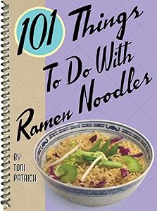 101 Things to Do with Ramen Noodles (101 Cookbooks) by Toni Patrick