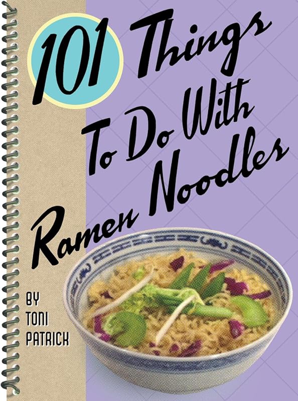 101 Things to Do with Ramen Noodles (101 Cookbooks) by Toni Patrick