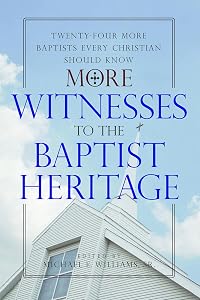 More Witnesses to the Baptist Heritage: Twenty-Four More Baptists Every Christian Should Know by Sr. Williams, Michael E.