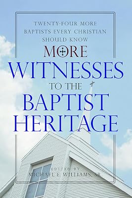 More Witnesses to the Baptist Heritage: Twenty-Four More Baptists Every Christian Should Know