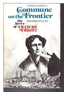 Commune on the Frontier: The Story of Frances Wright (Women of America)