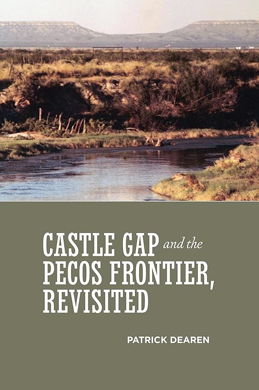 Castle Gap and the Pecos Frontier, Revisited by Patrick Dearen