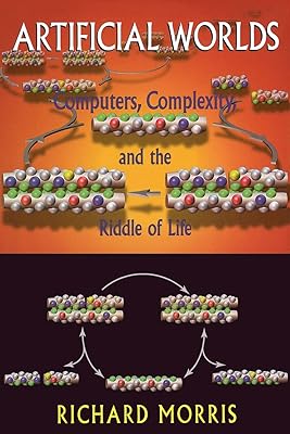 Artificial Worlds: Computere Complexity And The Riddle Of Life