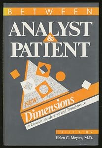 Between Analyst and Patient: New Dimensions in Countertransference and Transference by Helen C. Meyers