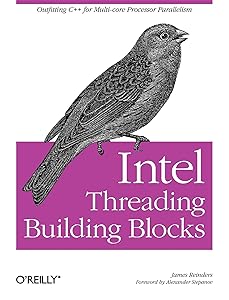 Intel Threading Building Blocks: Outfitting C++ for Multi-core Processor Parallelism by James Reinders