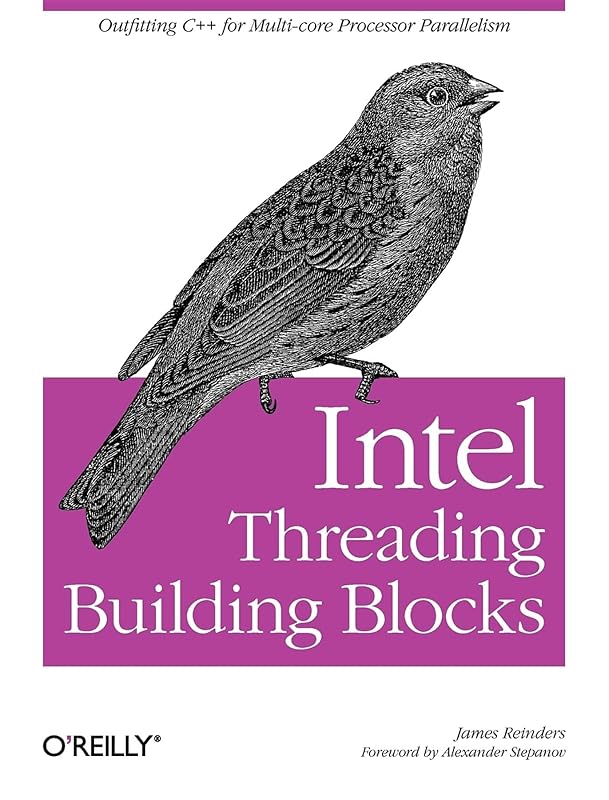 Intel Threading Building Blocks: Outfitting C++ for Multi-core Processor Parallelism by James Reinders