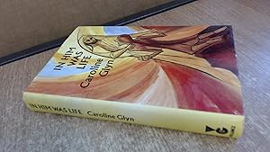 In Him Was Life by Glyn Caroline
