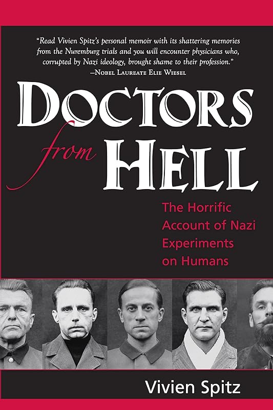 Doctors From Hell: The Horrific Account of Nazi Experiments on Humans by Vivien Spitz