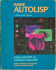 Inside AutoLISP: Using AutoLISP to Customize AutoCAD by Joseph Smith