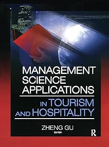 Management Science Applications in Tourism and Hospitality by Zheng Gu