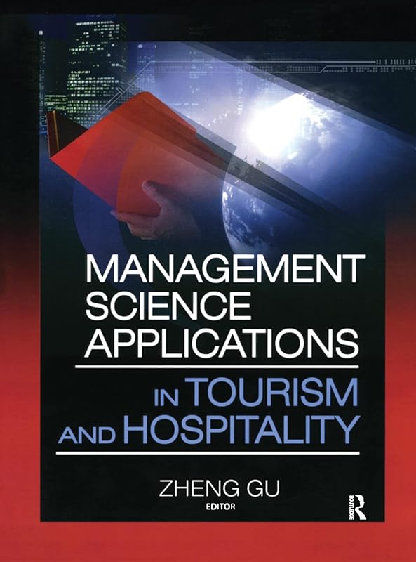 Management Science Applications in Tourism and Hospitality by Zheng Gu