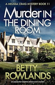 Murder in the Dining Room: An absolutely gripping British cozy mystery (A Melissa Craig Mystery)