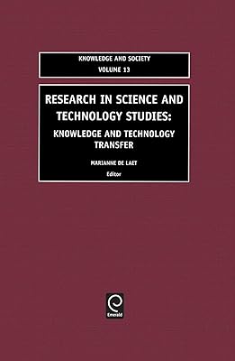 Research in Science and Technology Studies: Knowledge and Technology Transfer (Knowledge and Society, 13)