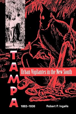 Urban Vigilantes in the New South: Tampa, 1882-1936 (Florida Sand Dollar Books)