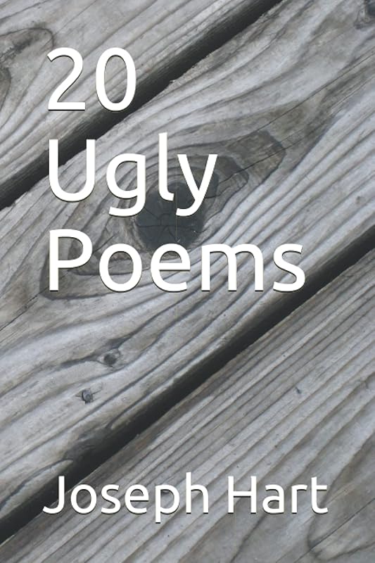 20 Ugly Poems by Joseph Hart