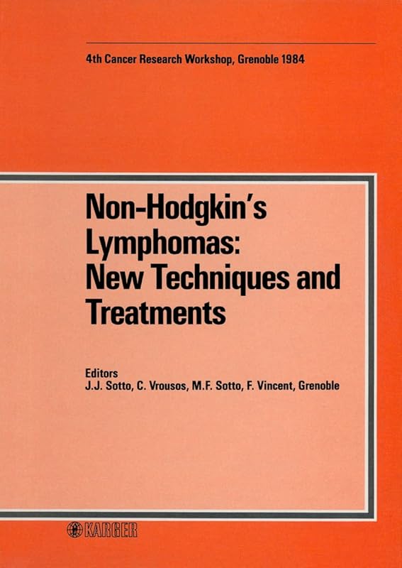 Non-Hodgkin's Lymphomas: New Techniques and Treatments: 4th Grenoble Cancer Meeting (4es Journées Grenobloises de Cancérologie), Grenoble, April 1984 by J.-J. Sotto
