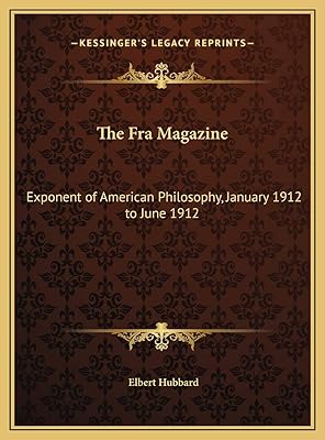 The Fra Magazine: Exponent of American Philosophy, January 1912 to June 1912