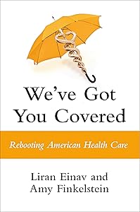 We've Got You Covered: Rebooting American Health Care by Liran Einav