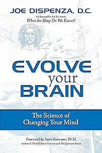 Evolve Your Brain: The Science of Changing Your Mind by Joe Dispenza DC