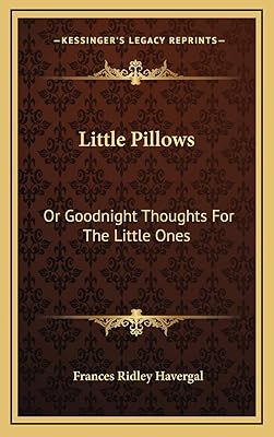 Little Pillows: Or Goodnight Thoughts For The Little Ones