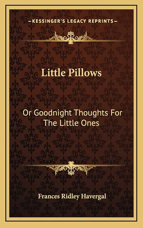 Little Pillows: Or Goodnight Thoughts For The Little Ones by Frances Ridley Havergal