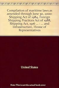 Compilation of maritime laws as amended through June 30, 2000: Shipping Act of 1984, Foreign Shipping Practices Act of 1988, Shipping Act, 1916 ... : ... and Infrastructure, House of Representatives