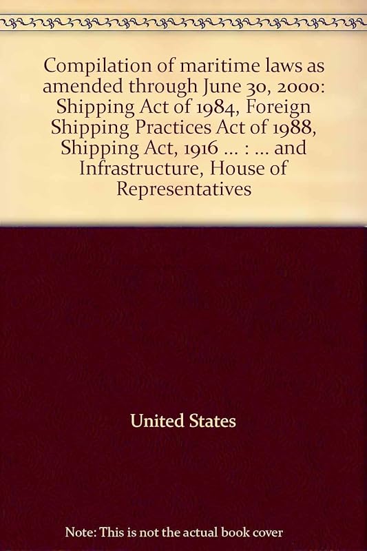Compilation of maritime laws as amended through June 30, 2000: Shipping Act of 1984, Foreign Shipping Practices Act of 1988, Shipping Act, 1916 ... : ... and Infrastructure, House of Representatives by United States