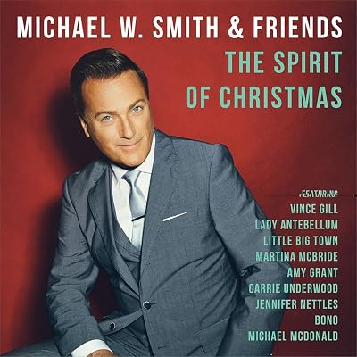 Michael W. Smith &amp; Friends: The Spirit Of Christmas