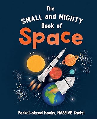 The Small and Mighty Book of Space: Pocket-sized books, massive facts! (Small & Mighty, 1)