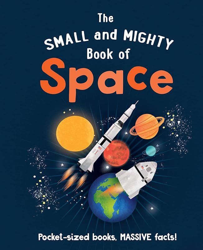 The Small and Mighty Book of Space: Pocket-sized books, massive facts! (Small & Mighty, 1) by Mike Goldsmith