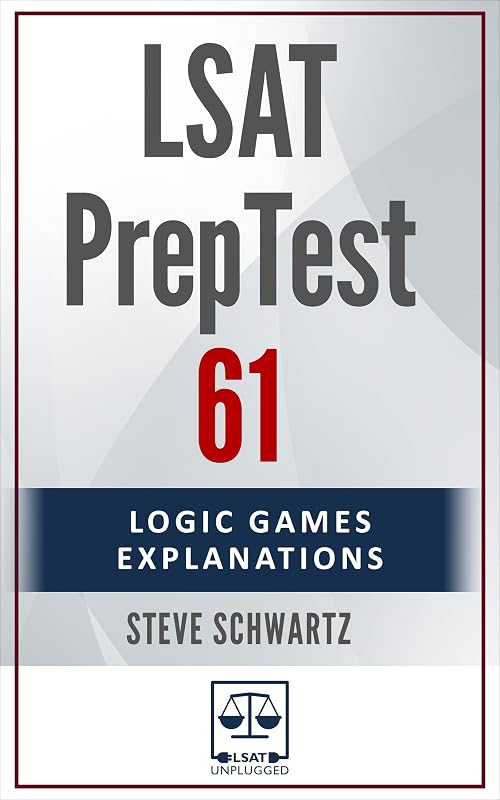LSAT PrepTest 61: Logic Games Explanations by Steve Schwartz