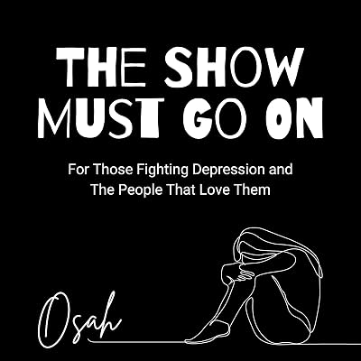 The Show Must Go On: For Those Fighting Depression and the People That Love Them