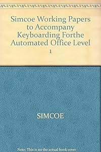 Simcoe Working Papers to Accompany Keyboarding Forthe Automated Office Level 1
