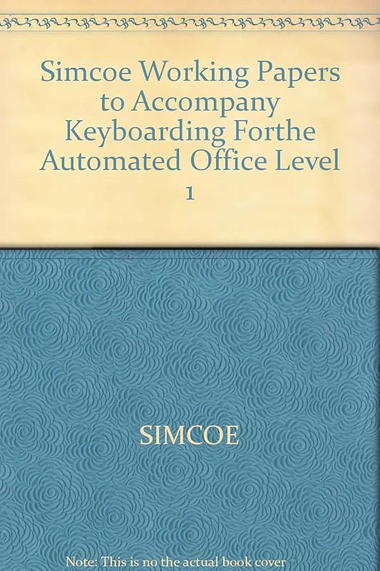 Simcoe Working Papers to Accompany Keyboarding Forthe Automated Office Level 1 by unknown author