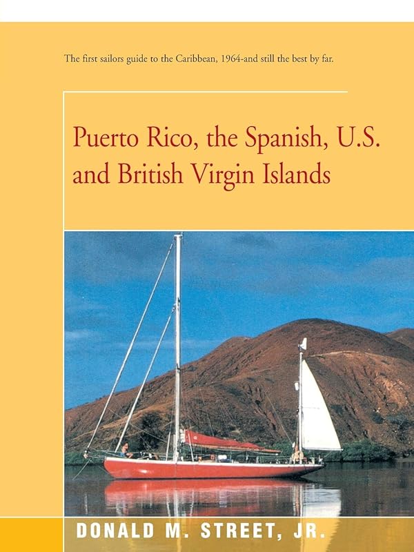 Puerto Rico, the Spanish, U.S. and British Virgin Islands: The first sailors guide to the Caribbean, 1964-and still the best by far. (Street's Cruising Guide to the Eastern Caribbean) by Donald Street