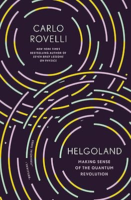 Helgoland: Making Sense of the Quantum Revolution