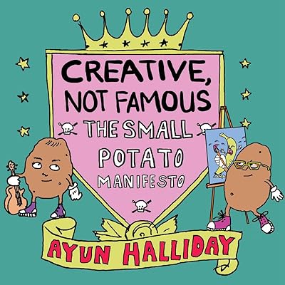 Creative, Not Famous: The Small Potato Manifesto