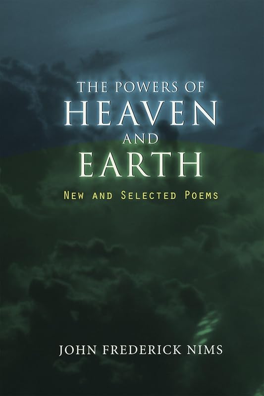 The Powers of Heaven and Earth: New and Selected Poems by John Frederick Nims