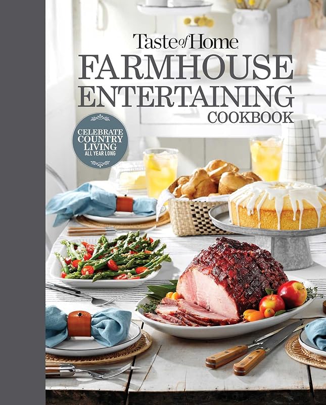 Taste of Home Farmhouse Entertaining Cookbook: Invite Friends and Family to Celebrate a Taste of the Country All Year Long (TOH Farmhouse) by Taste of Home