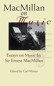 MacMillan on Music: Essays by Sir Ernest MacMillan by Ernest MacMillan
