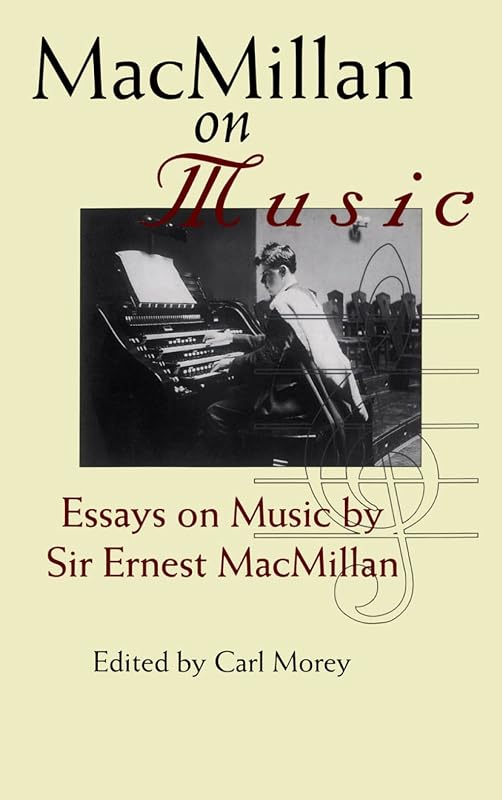 MacMillan on Music: Essays by Sir Ernest MacMillan by Ernest MacMillan