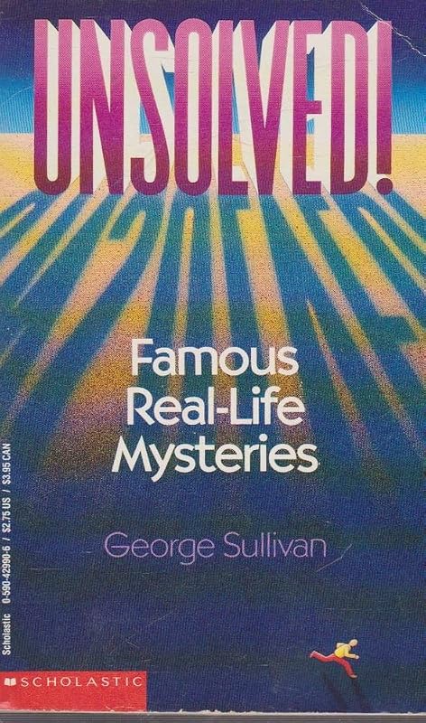 Unsolved! Famous Real-Life Mysteries by George Sullivan
