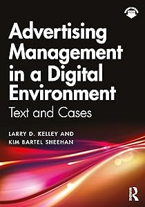 Advertising Management in a Digital Environment: Text and Cases by Larry D. Kelley