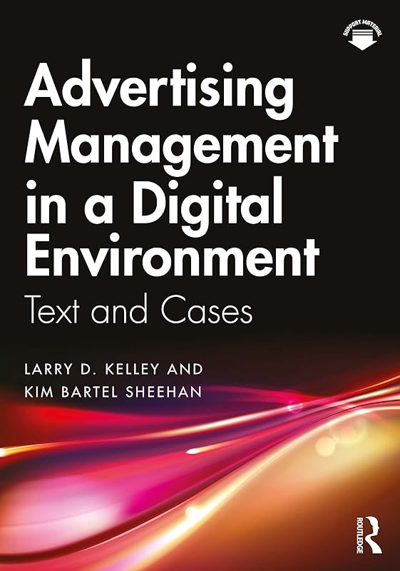 Advertising Management in a Digital Environment: Text and Cases by Larry D. Kelley