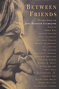 Between Friend: Perspectives on John Kenneth Galbraith by Helen Sasson