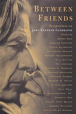 Between Friend: Perspectives on John Kenneth Galbraith