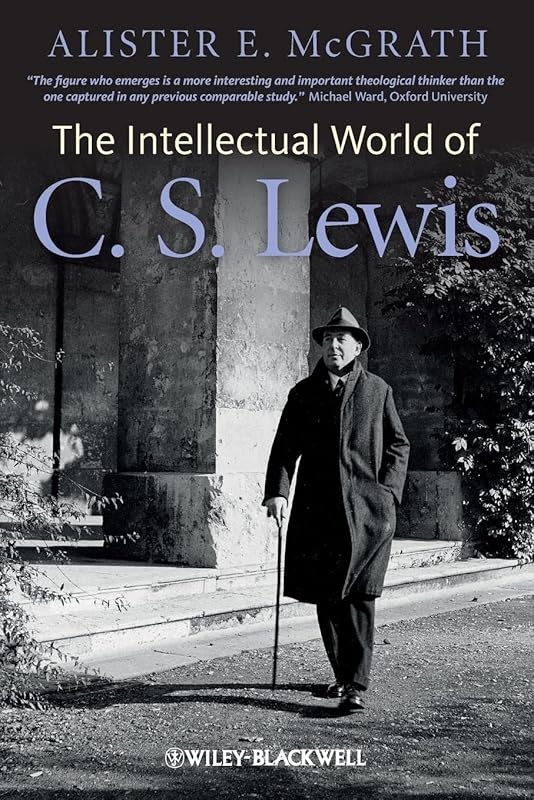 The Intellectual World of C. S. Lewis by Alister E. McGrath