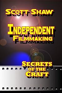 Independent Filmmaking: Secrets of the Craft