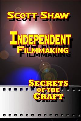 Independent Filmmaking: Secrets of the Craft